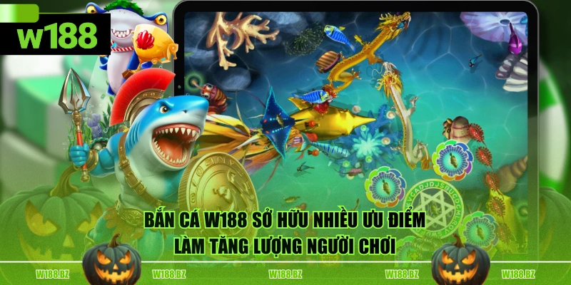 Bắn Cá W188 2 Bắn cá W188 sở hữu nhiều ưu điểm làm tăng lượng người chơi