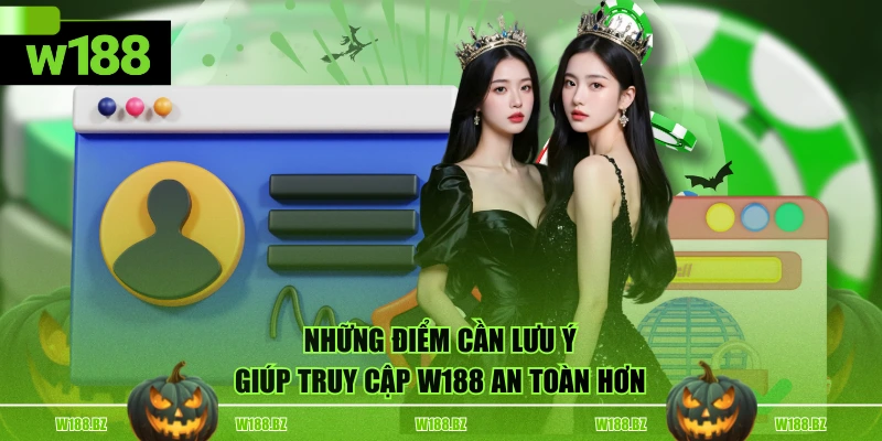 Đăng Nhập W188 3 Những điểm cần lưu ý giúp truy cập W188 an toàn hơn