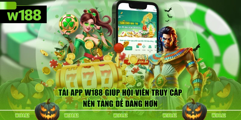 Tải App W188 1 Tải app W188 giúp hội viên truy cập nền tảng dễ dàng hơn